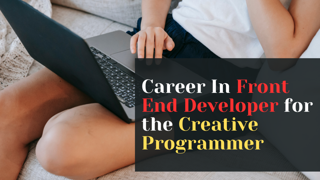 Career In Front End Developer for the Creative Programmer