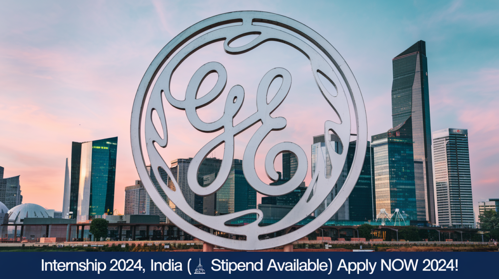 General Electric Internship 2024, India [Stipend Available] Apply Now