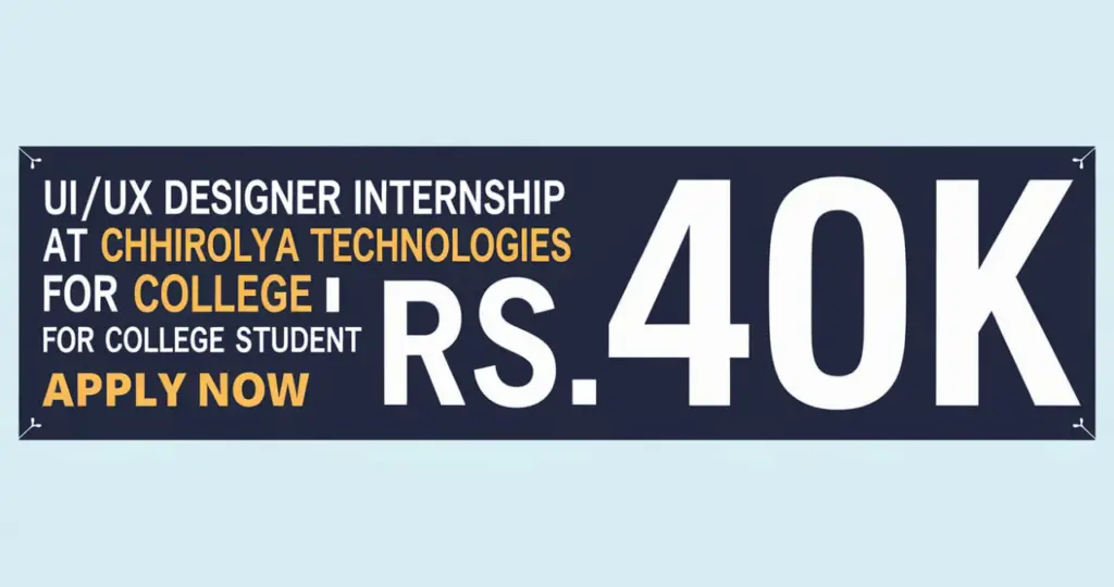 UI/UX Designer Internship At Chhirolya Technologies For College Student Stipend Rs.40k Apply Now
