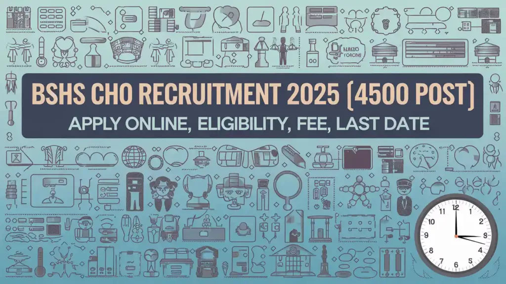 BSHS CHO Recruitment 2025 [4500 Post] Apply Online, Eligibility, Fee, Last Date