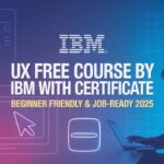 UX FREE Course by IBM with Certificate – Beginner Friendly & Job-Ready 2025