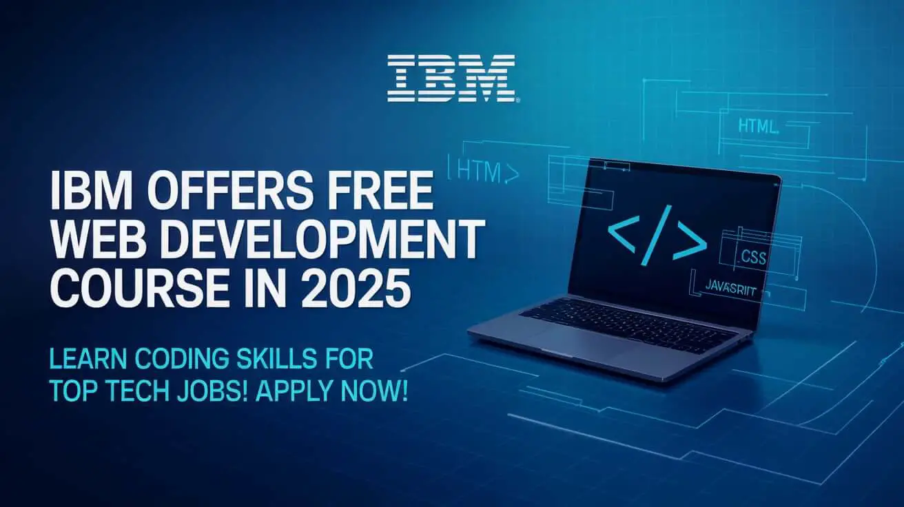 IBM Offers Free Web Development Course in 2025 – Learn Coding Skills for Top Tech Jobs! Apply Now