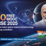ISRO FREE MOOC Course 2025 – Free Certificate: Learn Space Science & Technology from India’s Top Scientists!