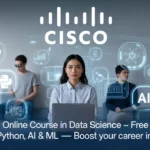 Cisco FREE Online Course in Data Science FREE Certificate – Learn Python, AI, ML & Boost Your Career in 2025