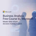Business Analysis FREE Course by Microsoft – Master Data-Driven Decision-Making in 2025